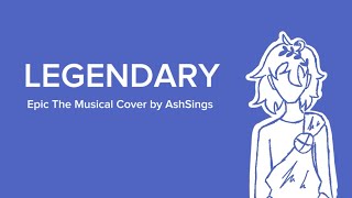 LEGENDARY Epic the Musical  Cover by AshSings [upl. by Anthea802]