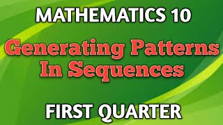 GENERATING PATTERNS IN SEQUENCES ll GRADE 10 MATHEMATICS Q1 [upl. by Pittman727]