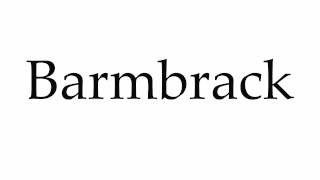 How to Pronounce Barmbrack [upl. by Odranoel70]