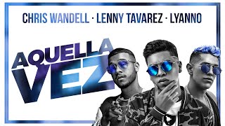 Aquella Vez  Chris Wandell Lyanno amp Lenny Tavarez Official Video [upl. by Inkster865]