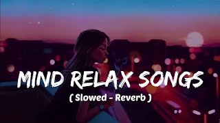 Mind 🥰 relax songs in hindi  Slow motion hindi song  Lofi mashup slowed and reverb [upl. by Elleuqram]