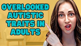 5 Overlooked Traits in Adults with Autism Do you have these [upl. by Florrie]