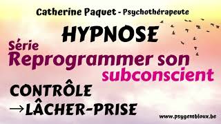 Reprogrammer son subconscient  Besoin de contrôle → lâcherprise hypnose [upl. by Esbenshade636]