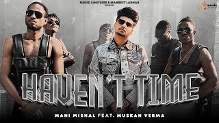 Havent Time  Mani Mishal  Ft Muskan Verma  BXGRI  Sumnit S  Manreet Ladhar  Music Limitless [upl. by Laehpar]