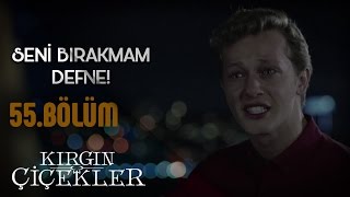 Kırgın Çiçekler 55Bölüm  Seni bırakmam Defne [upl. by Innoj974]