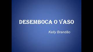 DESEMBOCA O VASO  Kelly Brandão voz e letra [upl. by Hamo]