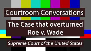 Courtroom Conversations The Case that overturned Roe v Wade [upl. by Mutat852]