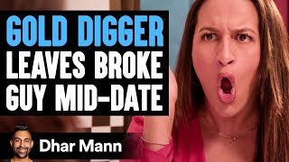 GOLD DIGGER Leaves BROKE GUY MidDate  Dhar Mann Studios [upl. by Averir269]