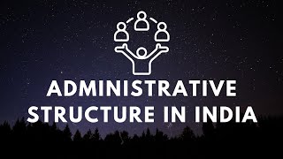 ADMINISTRATIVE STRUCTURE IN INDIA [upl. by Stolzer]