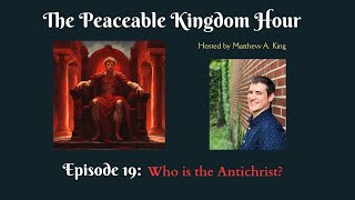 The Peaceable Kingdom Hour  Episode 19 Who is the Antichrist [upl. by Carnahan585]