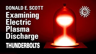 Donald E Scott Examining Electric Plasma Discharge  Thunderbolts [upl. by Alimhaj]