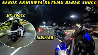 AEROX PAROPO KETEMU MX KING 300CC DAN NINJA RR‼️LAWAN BERAT SEMUA NIH [upl. by Eltsirhc]