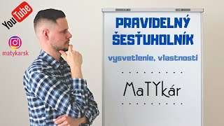 PRAVIDELNÝ ŠESŤUHOLNÍK  vysvetlenie vlastnosti [upl. by Reel]