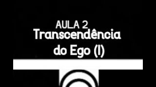 TRANSCENDÊNCIA DO EGO I [upl. by Nnasus309]