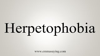 How To Say Herpetophobia [upl. by Tullius]