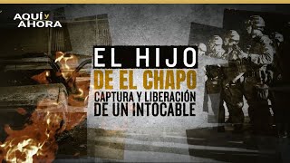 El hijo de El Chapo captura y liberación de un intocable 2020  Especial de Aquí y Ahora [upl. by Bernstein899]