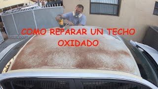 APRENDE COMO REPARAR OXIDO EN EL TECHO DE TU AUTO [upl. by Sualocin823]