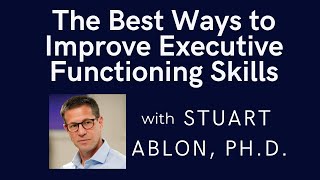 The Best Ways to Improve Executive Functioning Skills with J Stuart Ablon PhD [upl. by Sewel]