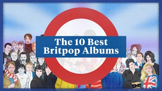 The 10 Best Britpop Albums [upl. by Leissam700]