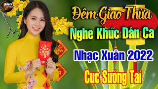 Đêm Giao Thừa Nghe Khúc Dân Ca  LK Nhạc Xuân Phối Mới 2022 Toàn Bài Hay Nhạc Tết Thịnh Hành 2022 [upl. by Hirasuna]