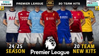 Premier League  New Kits Season 2425  All Teams  PES 2021  All Patches [upl. by Terle445]