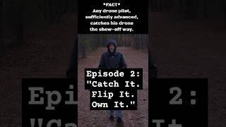 Episode 2 quotCatch it Flip it Own itquot Fancy Title quotThe Advanced Drone Pilot Part Deux 2quot [upl. by Flatto]