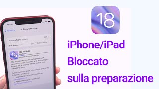 iPhone viene bloccato durante laggiornamento su iOS 18  Preparing update bloccato [upl. by Rovaert]