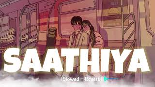 Saathiya  Lofi  Slowed  Reverb 🎧 [upl. by Juana]