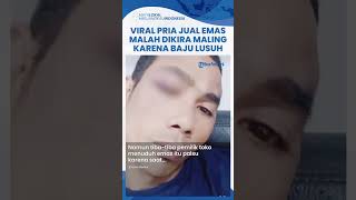 Viral Pria Bonyok Dihajar Warga Dituduh Maling saat Jual Emas 100 Gram Pakaian Lusuh Dikira Miskin [upl. by Sauncho]