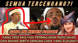 PECAH‼️KANG DEDI MULYADI PERMALUKAN POLITIK RIZIQ SIHAB DAN BAHAR SMITH YANG SUKA KOAR2 “ISLAMIS” [upl. by Jarl]