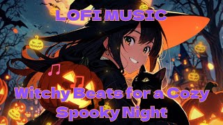 LOFI MUSIC quotWitchy Beats for a Cozy Spooky Nightquot [upl. by Aicnarf]