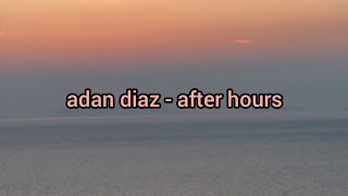 adan diaz  after hours lyrics [upl. by Crawley504]