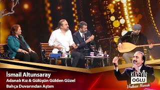 İsmail Altunsaray  Adanalı Kız amp Gülüşün Gülden güzel amp Bahça Duvarından Aştım [upl. by Marissa832]