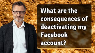 What are the consequences of deactivating my Facebook account [upl. by Miehar236]