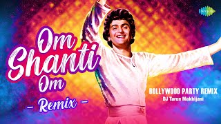 Om Shanti Om Remix  DJ Tarun Makhijani  Rishi Kapoor  Bollywood Party Remix [upl. by Misaq778]