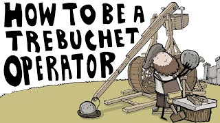 How to Be a Trebuchet Operator [upl. by Lunette]