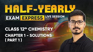 Solutions Part 1  Class 12 Chemistry Chapter 1  Exam Express HalfYearly Live Session [upl. by Ynabla]