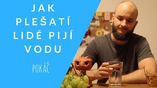 JAK PLEŠATÍ LIDÉ PIJÍ VODU [upl. by Susanna947]