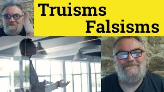 🔵 Truism Meaning  Falsism Definition  Truism Examples  Rhetoric  Truisms Falsisms [upl. by Jaynes]