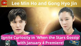 Lee Min Ho and Gong Hyo Jin Ignite Curiosity in When the Stars Gossip with January 4 Premiere [upl. by Tabb986]