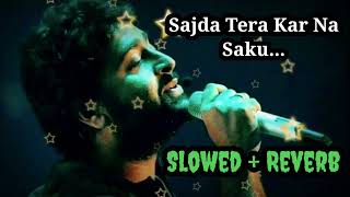 Arijit Singh  Sajda Tera Kar Na Saku Slowed Reverb Raabta  Sushant Rajput Lofi [upl. by Alfons615]