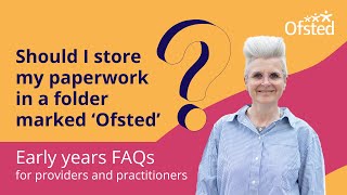 Should I store my paperwork in a folder marked ‘Ofsted’’  Early years FAQs [upl. by Leonidas279]