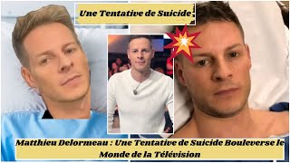 Matthieu Delormeau  Une Tentative de Suicide Bouleverse le Monde de la Télévision [upl. by Assisi743]