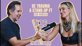 DE TRAUMA A STANDUP FT LED VARELA  PINTURAS Y CUENTOS  EP36 [upl. by Nyrroc]