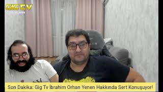 Son Dakika Gig Tv İbrahim Pipolar Orhan Hakkında Sert Konuşuyor  Orhan Yenen Efe Aydal Gılman [upl. by Mariya808]