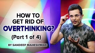 Part 1 of 4  How to get rid of Overthinking By Sandeep Maheshwari [upl. by Akelam]