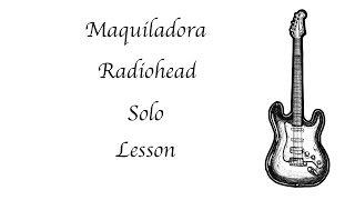 How To Play  Maquiladora  Radiohead  Solo [upl. by Breech]