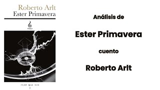 ANÁLISIS DE ESTER PRIMAVERA POR ROBERTO ARLT [upl. by Creedon]