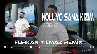 LVBEL C5  Noluyo Sana Kızım  Furkan Yılmaz Remix  Tamam tamam TikTok Remix [upl. by Omland]