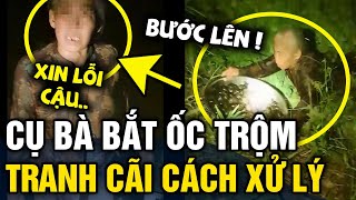 Bắt quả tang cụ bà MÒ TRỘM ỐC dân mạng có người XIN THA kẻ khuyên TỐ CÁO  Tin 3 Phút [upl. by Verge200]